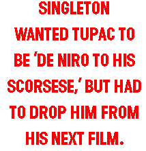 Singleton wanted tupac to be 'De Niro to his Scorsese, 'but had to drop him from his next film.